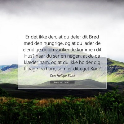 Picture 07 - Esajas 58:7 DA1871 - Er det ikke den, at du deler dit Brød med den - Bible Verse Picture