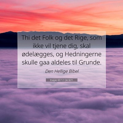 Picture 07 - Esajas 60:12 DA1871 - Thi det Folk og det Rige, som ikke vil tjene dig, - Bible Verse Picture