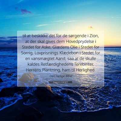 Picture 07 - Esajas 61:3 DA1871 - til at beskikke det for de sørgende i Zion, at - Bible Verse Picture