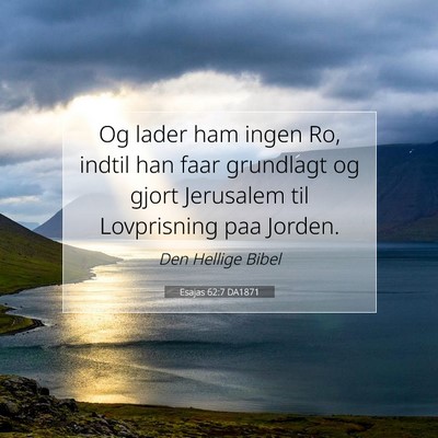 Picture 07 - Esajas 62:7 DA1871 - Og lader ham ingen Ro, indtil han faar grundlagt - Bible Verse Picture