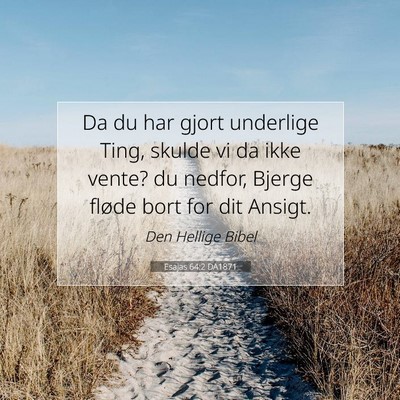 Picture 07 - Esajas 64:2 DA1871 - Da du har gjort underlige Ting, skulde vi da ikke - Bible Verse Picture