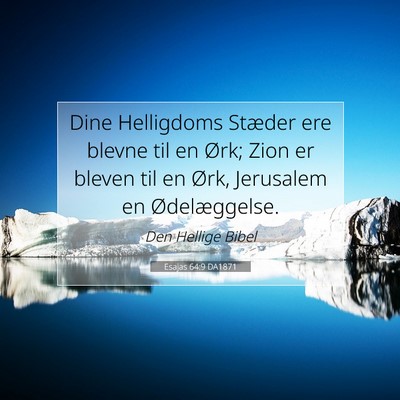 Picture 07 - Esajas 64:9 DA1871 - Dine Helligdoms Stæder ere blevne til en Ørk; - Bible Verse Picture