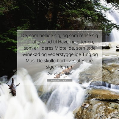 Picture 07 - Esajas 66:17 DA1871 - De, som hellige sig, og som rense sig for at gaa - Bible Verse Picture