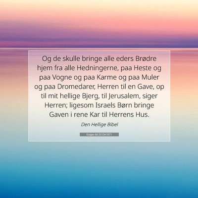 Picture 07 - Esajas 66:20 DA1871 - Og de skulle bringe alle eders Brødre hjem fra - Bible Verse Picture