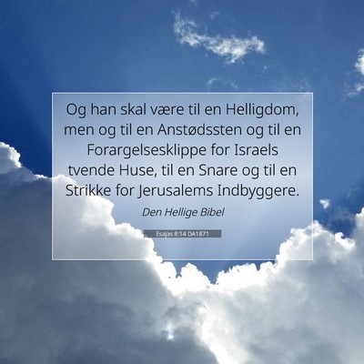 Picture 07 - Esajas 8:14 DA1871 - Og han skal være til en Helligdom, men og til en - Bible Verse Picture
