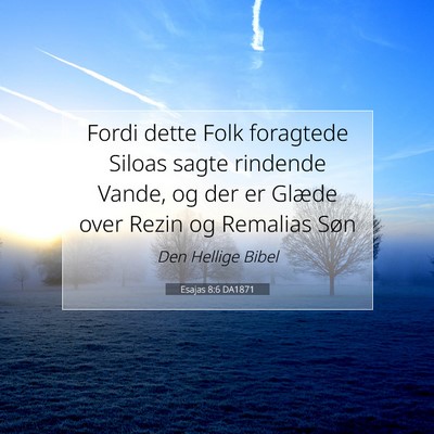 Picture 07 - Esajas 8:6 DA1871 - Fordi dette Folk foragtede Siloas sagte rindende - Bible Verse Picture