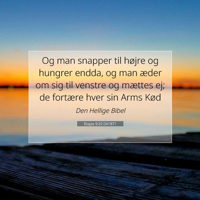 Picture 07 - Esajas 9:20 DA1871 - Og man snapper til højre og hungrer endda, og - Bible Verse Picture