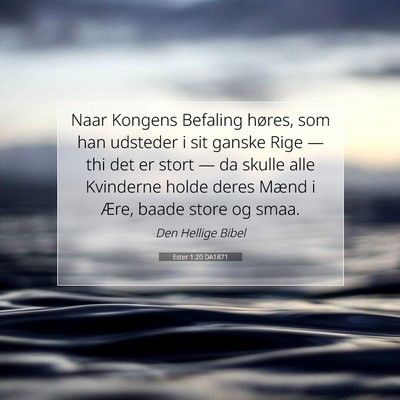 Picture 07 - Ester 1:20 DA1871 - Naar Kongens Befaling høres, som han udsteder i - Bible Verse Picture