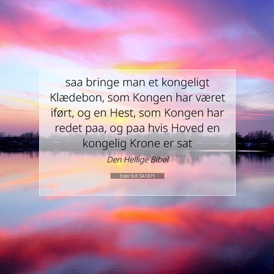 Picture 07 - Ester 6:8 DA1871 - saa bringe man et kongeligt Klædebon, som Kongen - Bible Verse Picture