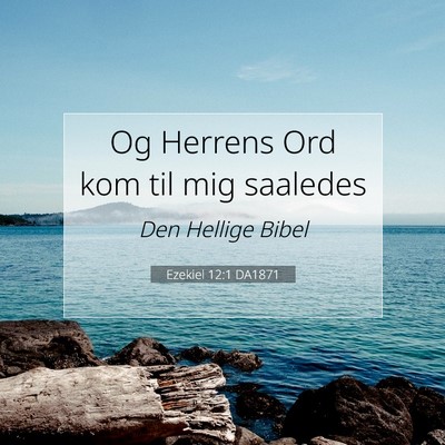 Picture 07 - Ezekiel 12:1 DA1871 - Og Herrens Ord kom til mig - Bible Verse Picture