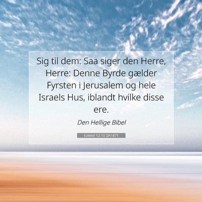 Picture 07 - Ezekiel 12:10 DA1871 - Sig til dem: Saa siger den Herre, Herre: Denne - Bible Verse Picture