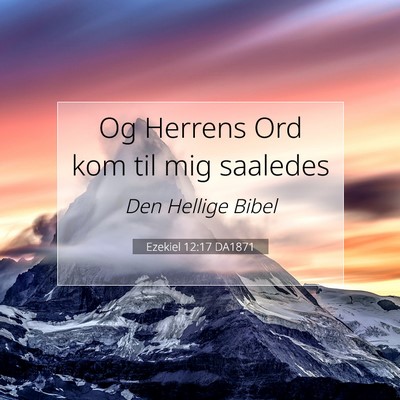 Picture 07 - Ezekiel 12:17 DA1871 - Og Herrens Ord kom til mig - Bible Verse Picture