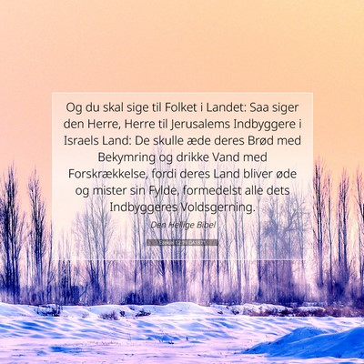 Picture 07 - Ezekiel 12:19 DA1871 - Og du skal sige til Folket i Landet: Saa siger - Bible Verse Picture