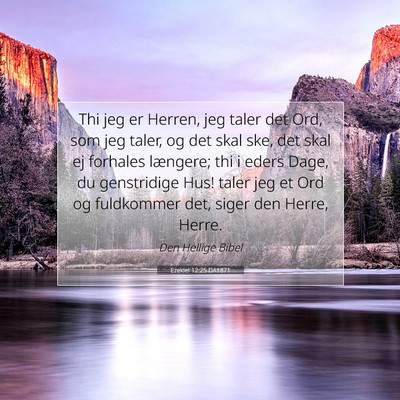 Picture 07 - Ezekiel 12:25 DA1871 - Thi jeg er Herren, jeg taler det Ord, som jeg - Bible Verse Picture
