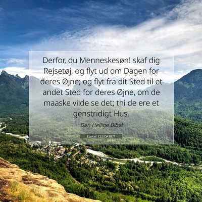 Picture 07 - Ezekiel 12:3 DA1871 - Derfor, du Menneskesøn! skaf dig Rejsetøj, og - Bible Verse Picture