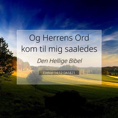 Picture 07 - Ezekiel 14:12 DA1871 - Og Herrens Ord kom til mig - Bible Verse Picture