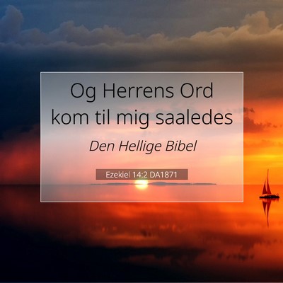 Picture 07 - Ezekiel 14:2 DA1871 - Og Herrens Ord kom til mig - Bible Verse Picture