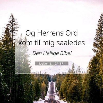 Picture 07 - Ezekiel 15:1 DA1871 - Og Herrens Ord kom til mig - Bible Verse Picture