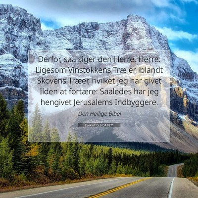 Picture 07 - Ezekiel 15:6 DA1871 - Derfor, saa siger den Herre, Herre: Ligesom - Bible Verse Picture