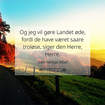 Picture 07 - Ezekiel 15:8 DA1871 - Og jeg vil gøre Landet øde, fordi de have - Bible Verse Picture