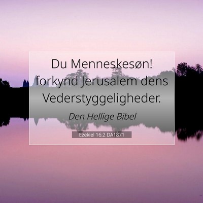 Picture 07 - Ezekiel 16:2 DA1871 - Du Menneskesøn! forkynd Jerusalem dens - Bible Verse Picture