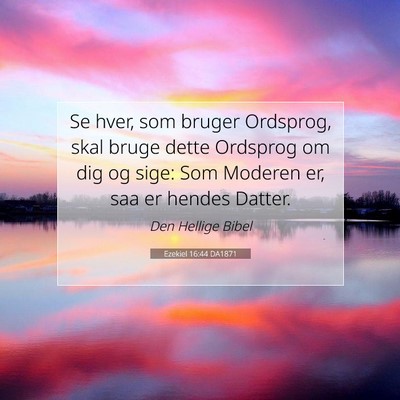 Picture 07 - Ezekiel 16:44 DA1871 - Se hver, som bruger Ordsprog, skal bruge dette - Bible Verse Picture