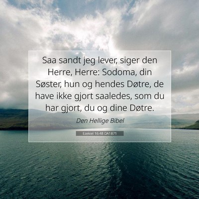 Picture 07 - Ezekiel 16:48 DA1871 - Saa sandt jeg lever, siger den Herre, Herre: - Bible Verse Picture