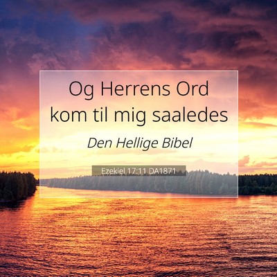 Picture 07 - Ezekiel 17:11 DA1871 - Og Herrens Ord kom til mig - Bible Verse Picture