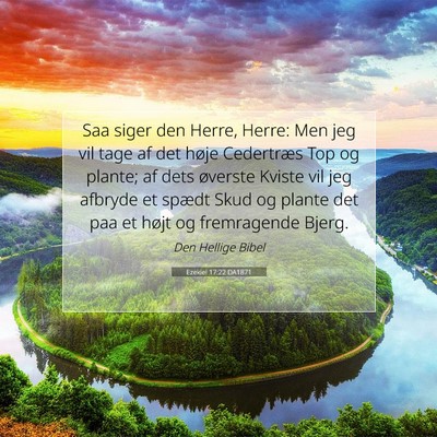 Picture 07 - Ezekiel 17:22 DA1871 - Saa siger den Herre, Herre: Men jeg vil tage af - Bible Verse Picture