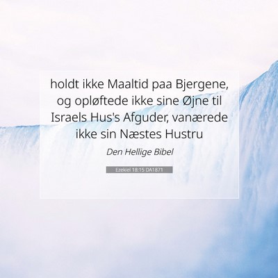 Picture 07 - Ezekiel 18:15 DA1871 - holdt ikke Maaltid paa Bjergene, og opløftede - Bible Verse Picture