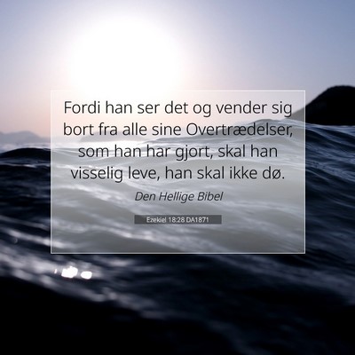 Picture 07 - Ezekiel 18:28 DA1871 - Fordi han ser det og vender sig bort fra alle - Bible Verse Picture