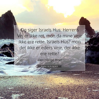 Picture 07 - Ezekiel 18:29 DA1871 - Og siger Israels Hus: Herrens Vej er ikke ret, - Bible Verse Picture