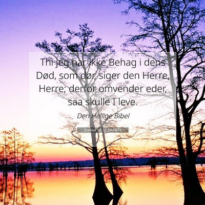 Picture 07 - Ezekiel 18:32 DA1871 - Thi jeg har ikke Behag i dens Død, som dør, - Bible Verse Picture