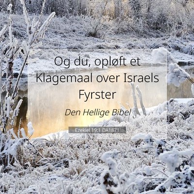 Picture 07 - Ezekiel 19:1 DA1871 - Og du, opløft et Klagemaal over Israels - Bible Verse Picture