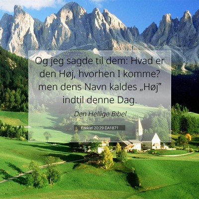 Picture 07 - Ezekiel 20:29 DA1871 - Og jeg sagde til dem: Hvad er den Høj, hvorhen I - Bible Verse Picture