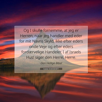 Picture 07 - Ezekiel 20:44 DA1871 - Og I skulle fornemme, at jeg er Herren, naar jeg - Bible Verse Picture