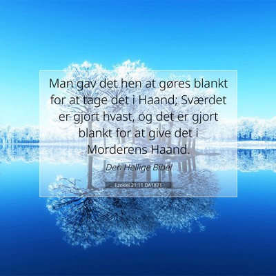 Picture 07 - Ezekiel 21:11 DA1871 - Man gav det hen at gøres blankt for at tage det - Bible Verse Picture