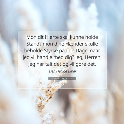 Picture 07 - Ezekiel 22:14 DA1871 - Mon dit Hjerte skal kunne holde Stand? mon dine - Bible Verse Picture