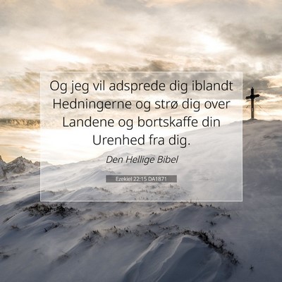 Picture 07 - Ezekiel 22:15 DA1871 - Og jeg vil adsprede dig iblandt Hedningerne og - Bible Verse Picture