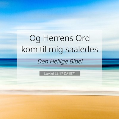 Picture 07 - Ezekiel 22:17 DA1871 - Og Herrens Ord kom til mig - Bible Verse Picture