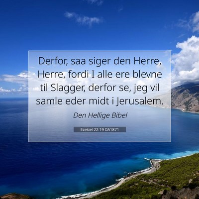 Picture 07 - Ezekiel 22:19 DA1871 - Derfor, saa siger den Herre, Herre, fordi I alle - Bible Verse Picture