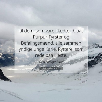 Picture 07 - Ezekiel 23:6 DA1871 - til dem, som vare klædte i blaat Purpur, Fyrster - Bible Verse Picture