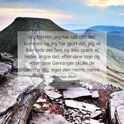 Picture 07 - Ezekiel 24:14 DA1871 - Jeg Herren, jeg har talt det, det kommer, og jeg - Bible Verse Picture