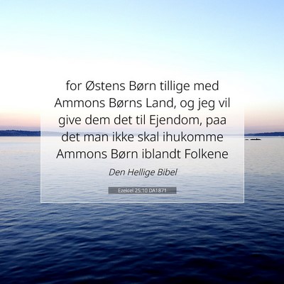 Picture 07 - Ezekiel 25:10 DA1871 - for Østens Børn tillige med Ammons Børns Land, - Bible Verse Picture