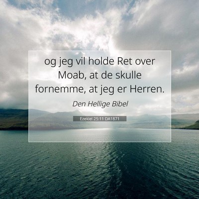Picture 07 - Ezekiel 25:11 DA1871 - og jeg vil holde Ret over Moab, at de skulle - Bible Verse Picture