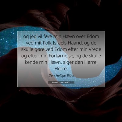 Picture 07 - Ezekiel 25:14 DA1871 - og jeg vil føre min Hævn over Edom ved mit Folk - Bible Verse Picture
