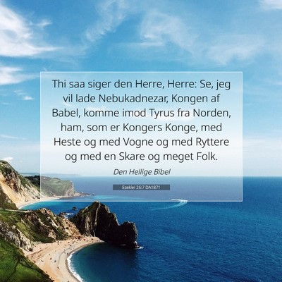Picture 07 - Ezekiel 26:7 DA1871 - Thi saa siger den Herre, Herre: Se, jeg vil lade - Bible Verse Picture