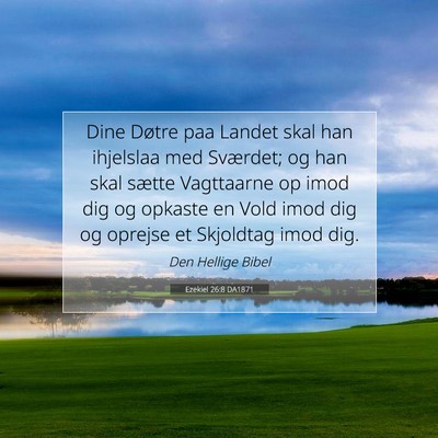 Picture 07 - Ezekiel 26:8 DA1871 - Dine Døtre paa Landet skal han ihjelslaa med - Bible Verse Picture