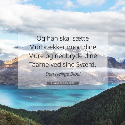 Picture 07 - Ezekiel 26:9 DA1871 - Og han skal sætte Murbrækker imod dine Mure og - Bible Verse Picture