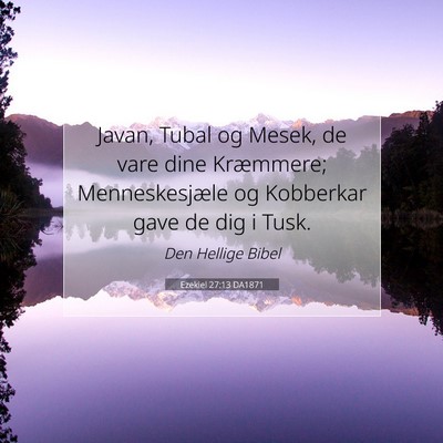 Picture 07 - Ezekiel 27:13 DA1871 - Javan, Tubal og Mesek, de vare dine Kræmmere; - Bible Verse Picture